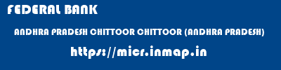 FEDERAL BANK  ANDHRA PRADESH CHITTOOR CHITTOOR (ANDHRA PRADESH)   micr code
